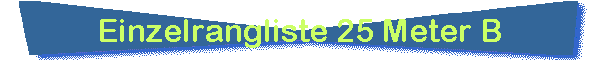 Einzelrangliste 25 Meter B