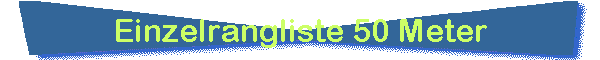Einzelrangliste 50 Meter