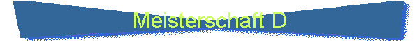 Meisterschaft D