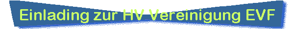 Einlading zur HV Vereinigung EVF
